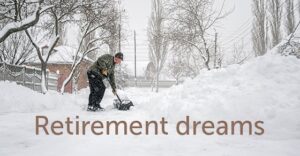 man shoveling snow from sidewalk with words retirement dreams below