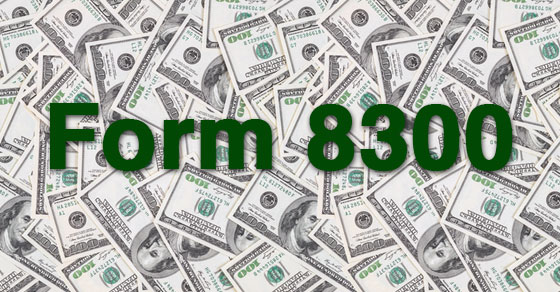 background of $100 bills spread out with words Form 8300 written across center in dark green color